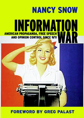 Information War: American Propaganda, Free Speech and Opinion Control Since 9-11 - Snow, Nancy, and Palast, Greg (Foreword by)