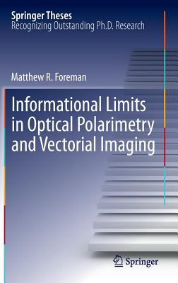 Informational Limits in Optical Polarimetry and Vectorial Imaging - Foreman, Matthew R.