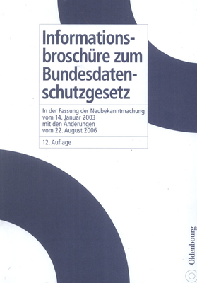 Informationsbrosch?re Zum Bundesdatenschutzgesetz: In Der Fassung Der Neubekanntmachung Vom 14. Januar 2003 Mit Den ?nderungen Vom 22. August 2006 - Nagel, Kurt, and Kiefer, Erich