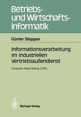 Informationsverarbeitung Im Industriellen Vertriebsau?endienst: Computer Aided Selling (Cas) - Steppan, G?nter