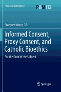 Informed Consent, Proxy Consent, and Catholic Bioethics: For the Good of the Subject