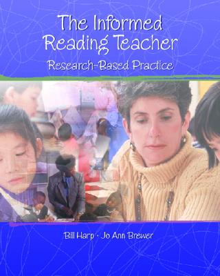 Informed Reading Teacher: Research-Based Practice - Harp, Bill, and Brewer, Jo Ann