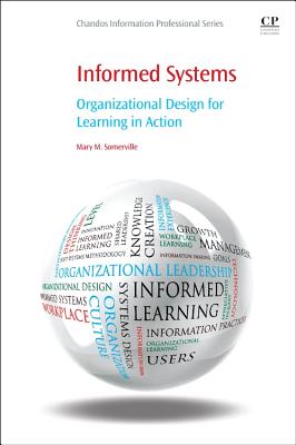 Informed Systems: Organizational Design for Learning in Action - Somerville, Mary M.