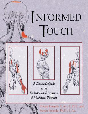 Informed Touch: A Clinician's Guide to the Evaluation and Treatment of Myofascial Disorders - Finando, Donna, AC, and Finando, Steven, AC