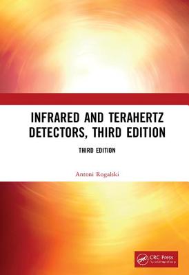 Infrared and Terahertz Detectors, Third Edition - Rogalski, Antoni