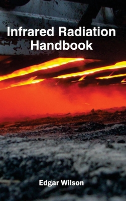 Infrared Radiation Handbook - Wilson, Edgar (Editor)