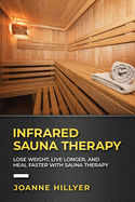 Infrared Therapy: Lose Weight, Live Longer, Look Younger, Boost Immunity, and Reduce Pain with Red Light Therapy