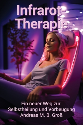 Infrarot-Therapie: Ein neuer Weg zur Selbstheilung und Pr?vention - Gro?, Andreas M B (Illustrator)