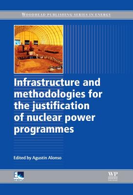 Infrastructure and Methodologies for the Justification of Nuclear Power Programmes - Alonso, Agustin (Editor)