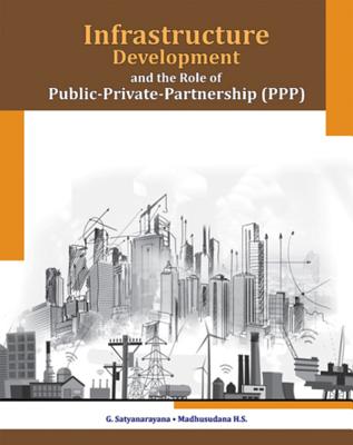 Infrastructure Development and the Role of Public-Private-Partnership (Ppp) - Satyanarayana, G, and S, Madhusudana H