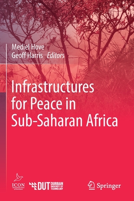 Infrastructures for Peace in Sub-Saharan Africa - Hove, Mediel (Editor), and Harris, Geoff (Editor)