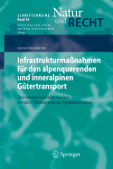 Infrastrukturmanahmen fr den alpenquerenden und inneralpinen Gtertransport: Eine europarechtliche Analyse vor dem Hintergrund der Alpenkonvention