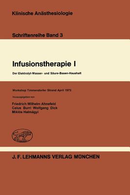 Infusionstherapie I: Der Elektrolyt-Wasser- Und Saure-Basen-Haushalt Workshop Timmendorfer Strand April 1973 - Ahnefeld, F W (Editor), and Burri, C (Editor), and Dick, W (Editor)