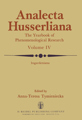 Ingardeniana: A Spectrum of Specialised Studies Establishing the Field of Research - Tymieniecka, Anna-Teresa (Editor)