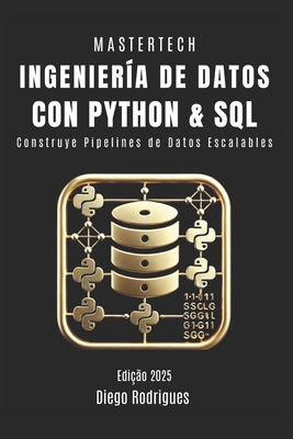 Ingenier?a de Datos Con Python Y SQL: Construye Pipelines de Datos Escalables - Smart Tech Content, Studiod21, and Rodrigues, Diego