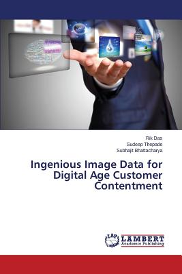 Ingenious Image Data for Digital Age Customer Contentment - Das Rik, and Thepade Sudeep, and Bhattacharya Subhajit