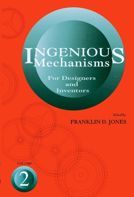 Ingenious Mechanisms: Vol II: Volume 2 - Jones, Franklin D