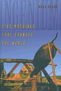 Ingenium: Five Machines That Changed the World - Denny, Mark, Professor