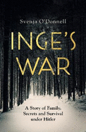 Inge's War: A Story of Family, Secrets and Survival under Hitler