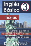 Ingls Bsico 3: Textos: Aprende gramtica, vocabulario y ms con estos textos sencillos en ingls