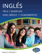 Ingl?s: Fcil y Divertido Bsico Nivel 1: Fundamentos: English: Easy and Fun Beginners Level 1: Foundations