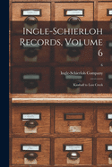 Ingle-Schierloh Records, Volume 6: Kimball to Lost Creek; 6