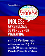 Ingles: Aprendizaje de Verbos Por Via Rapida: Los 100 Verbos Mas Usados En Espanol Con 3600 Frases de Ejemplo: Pasado. Presente. Futuro.
