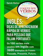 Ingles: Dicas de Aprendizagem Rapida de Verbos Para Pessoas Que Falam Portugues.: OS 100 Verbos Mais Usados Em Ingles Com 3600 Exemplos de Frases: Passado, Presente, Futuro.