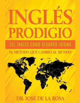 Ingles Prodigio Esl-Ingles como Segundo Idioma El metodo que Cambio al Mundo - Rosa, Jose de la