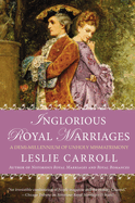 Inglorious Royal Marriages: A Demi-Millennium of Unholy Mismatrimony