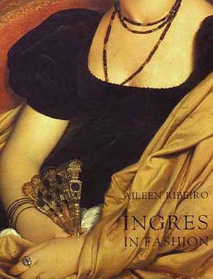 Ingres in Fashion: Representations of Dress and Appearance in Ingress Images of Women - Ribeiro, Aileen, Ms.