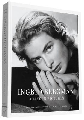 Ingrid Bergman: A Life in Pictures - Rossellini, Isabella (Editor), and Schirmer, Lothar (Editor)