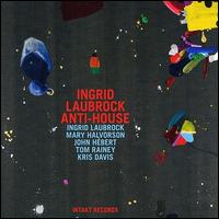 Ingrid Laubrock Anti-House - Ingrid Laubrock's Anti-House