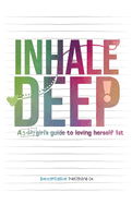 Inhale Deep, A 3-day Girl's Guide to Loving Herself 1st