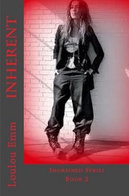 Inherent: Ingrained Series Book 2 - Emm, Loulou