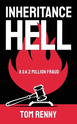 Inheritance Hell: A 4.2 Million Fraud - Renny, Tom