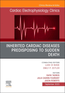 Inherited Cardiac Diseases Predisposing to Sudden Death, an Issue of Cardiac Electrophysiology Clinics: Volume 15-3