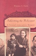 Inheriting the Holocaust: A Second-Generation Memoir