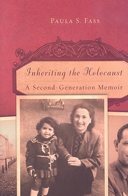 Inheriting the Holocaust: A Second-Generation Memoir - Fass, Paula S