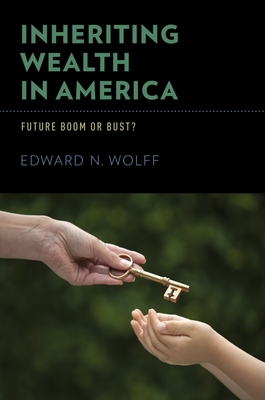 Inheriting Wealth in America: Future Boom or Bust? - Wolff, Edward N