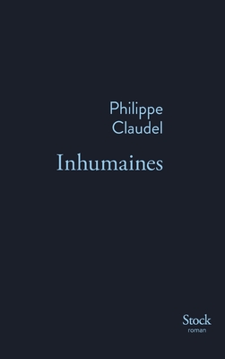 Inhumaines - Claudel, Philippe