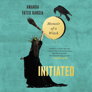 Initiated: Memoir of a Witch
