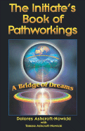 Initiate's Book of Pathworking: A Bridge of Dreams
