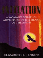 Initiation: A Woman's Spiritual Adventure in the Heart of the Andes