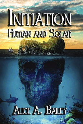 Initiation, Human and Solar - Bailey, Alice A