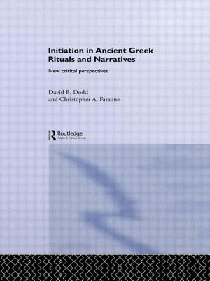 Initiation in Ancient Greek Rituals and Narratives: New Critical Perspectives - Dodd, David (Editor), and Faraone, Christopher A. (Editor)