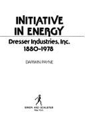 Initiative in Energy: Dresser Industries, Inc., 1880-1978 - Payne, Darwin