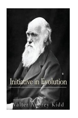 Initiative in Evolution - Kidd, Walter Aubrey