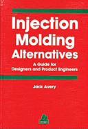 Injection Molding Alternatives: A Guide for Designers and Product Engineers