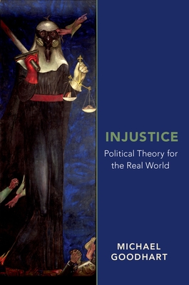 Injustice: Political Theory for the Real World - Goodhart, Michael